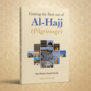 Getting the Best Out of Al-Hajj | Complete Hajj & Umrah Guide