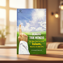 Bearing True Witness of Islam by Dr. Laurence B. Brown – Navigating Controversial Issues for New Converts