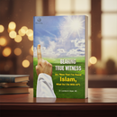 Bearing True Witness of Islam by Dr. Laurence B. Brown – Navigating Controversial Issues for New Converts