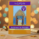 Gateway to Arabic Book 5 – Defective Verbs, Numbers to Thousands, Travel & Everyday Vocabulary
