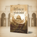 Women Around the Messenger – Inspiring Lives of the Great Women of Islam