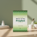 The Honorable Wives of the Prophet – Biographies of the Mothers of the Believers