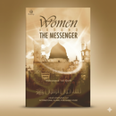 Women Around the Messenger – Inspiring Lives of the Great Women of Islam