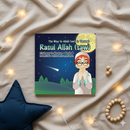 The Way to Allah – Book 8: Through Rasul Allah (SAW) | Stairway to Heaven Series
