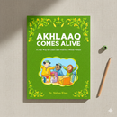 Akhlaaq Comes Alive  Islamic Books for Children