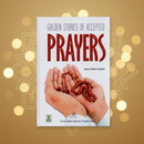 Golden Stories of Accepted Prayers – By Abdul Malik Mujahid