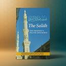 The Salaah | The Prophet’s Prayer Described