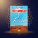 Prophet Muhammad as a Teacher – A Study of the Prophet’s Teaching Methods & Wisdom