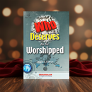 Who Deserves to Be Worshipped? – A Guide for the Seeker of Truth