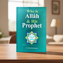 Who Is Allah & His Prophet – A Clear Introduction from Authentic Islamic Sources