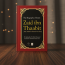 Zaid ibn Thaabit – The Life of the Prophet’s Scribe & Qur’an Compiler (Hardcover Biography)
