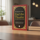 Zaid ibn Thaabit – The Life of the Prophet’s Scribe & Qur’an Compiler (Hardcover Biography)