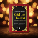 Zaid ibn Thaabit – The Life of the Prophet’s Scribe & Qur’an Compiler (Hardcover Biography)