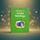 The Story of Aisha Siddiqa | The Wife of The Prophet Muhammad (PBUH)