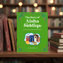 The Story of Aisha Siddiqa | The Wife of The Prophet Muhammad (PBUH)