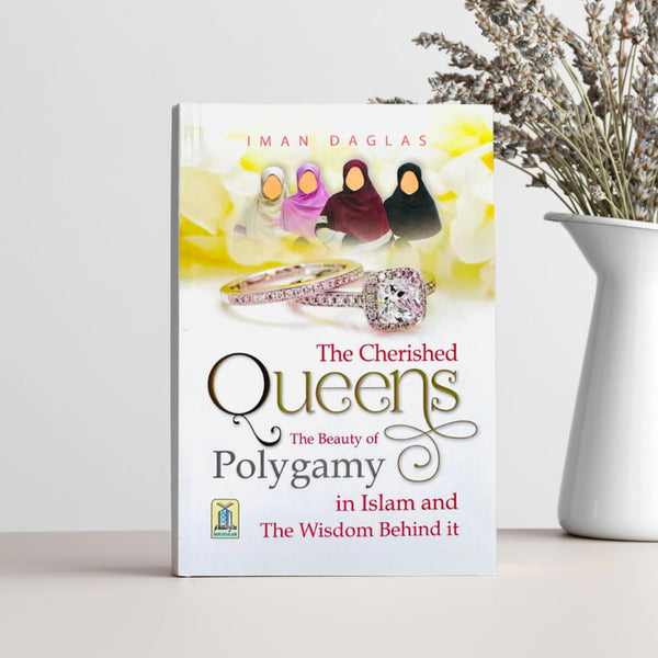 The Cherished Queens The Beauty of Polygamy- in Islam and the wisdom behind it