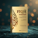 The Fiqh of Worship: A Commentary on Ibn Qudamah’s Umdat al-Fiqh