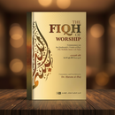 The Fiqh of Worship: A Commentary on Ibn Qudamah’s Umdat al-Fiqh
