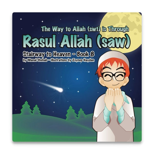 The Way To Allah (SWT) is Through Rasul Allah (SAW) - Book 8 (Stairway To Heaven)